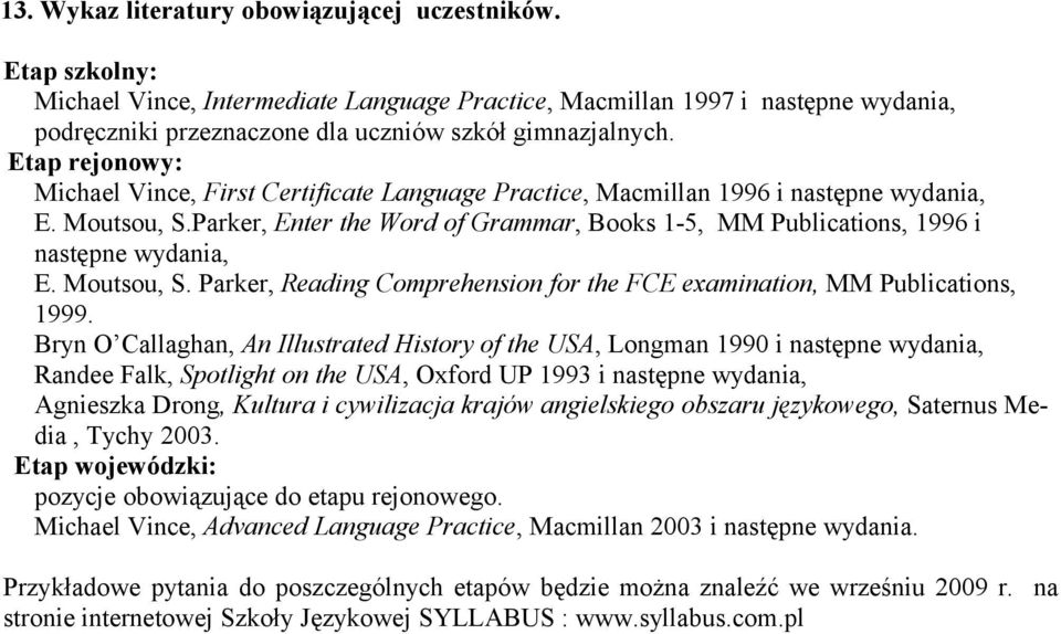 Etap rejonowy: Michael Vince, First Certificate Language Practice, Macmillan 1996 i następne wydania, E. Moutsou, S.