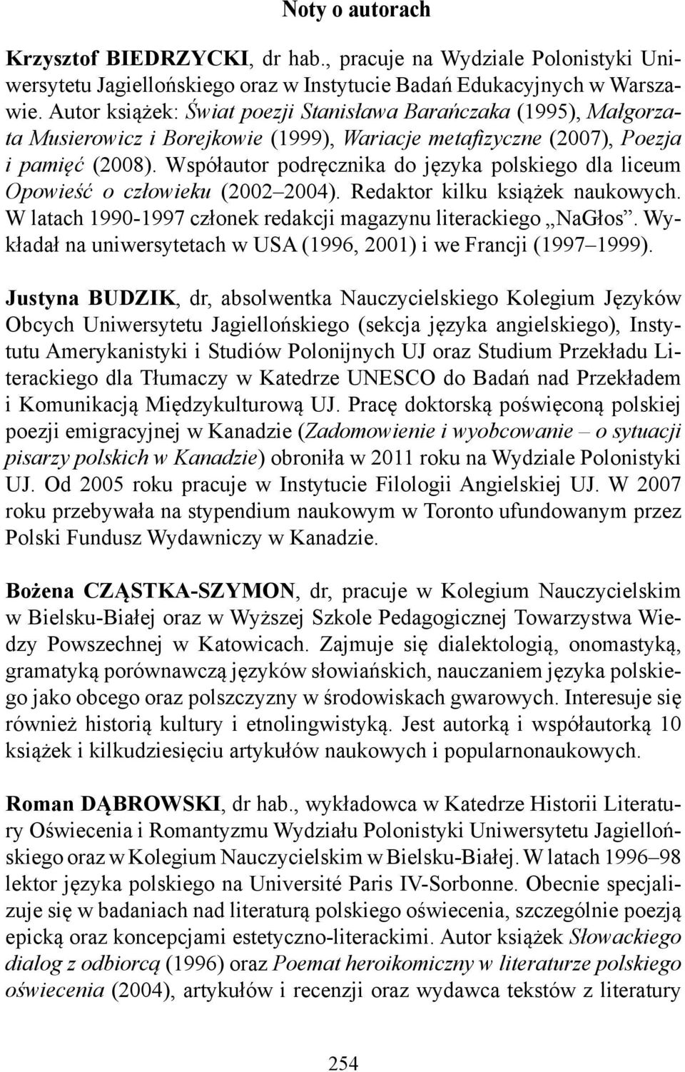 Współautor podręcznika do języka polskiego dla liceum Opowieść o człowieku (2002 2004). Redaktor kilku książek naukowych. W latach 1990-1997 członek redakcji magazynu literackiego NaGłos.