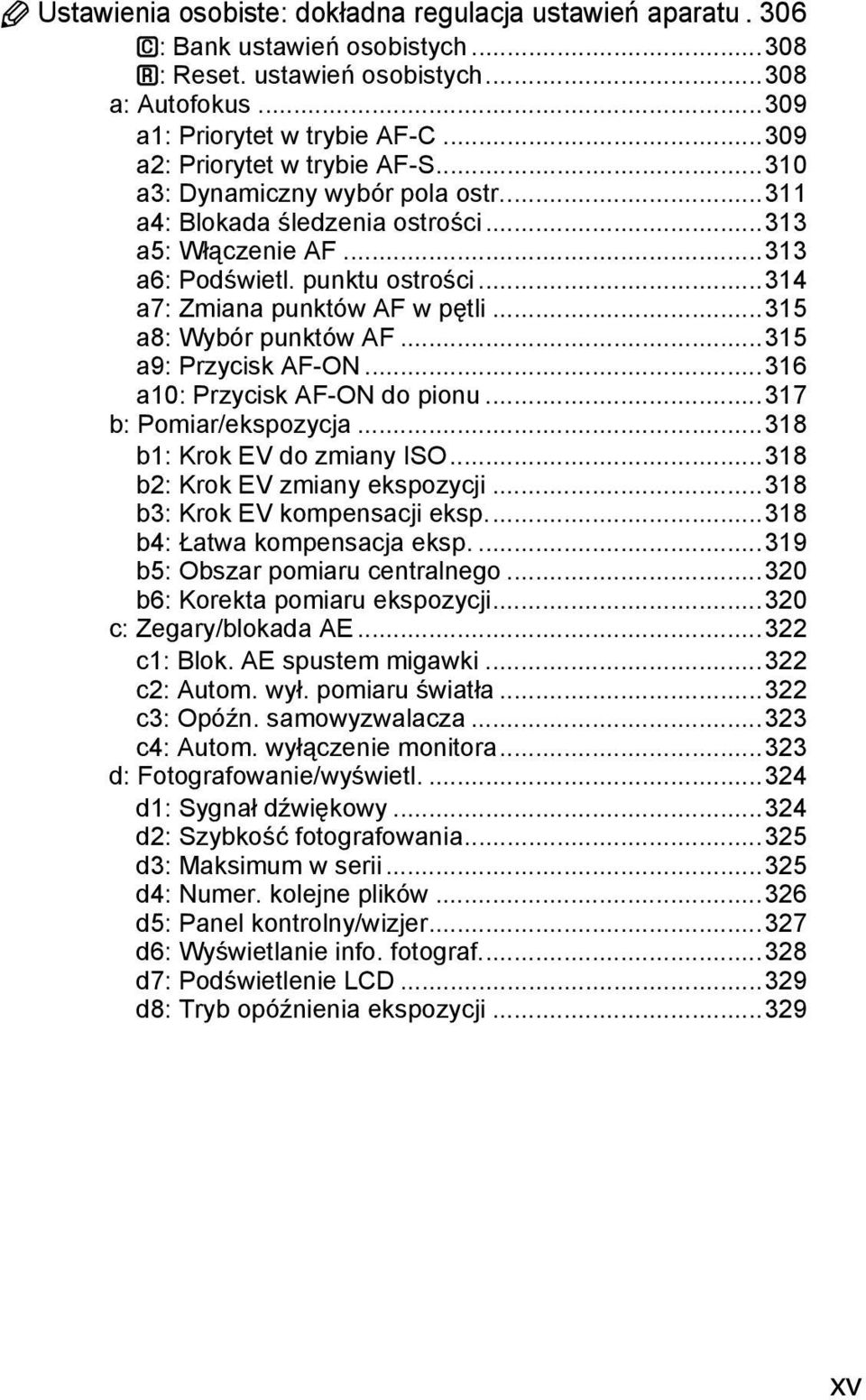 ..314 a7: Zmiana punktów AF w pętli...315 a8: Wybór punktów AF...315 a9: Przycisk AF-ON...316 a10: Przycisk AF-ON do pionu...317 b: Pomiar/ekspozycja...318 b1: Krok EV do zmiany ISO.