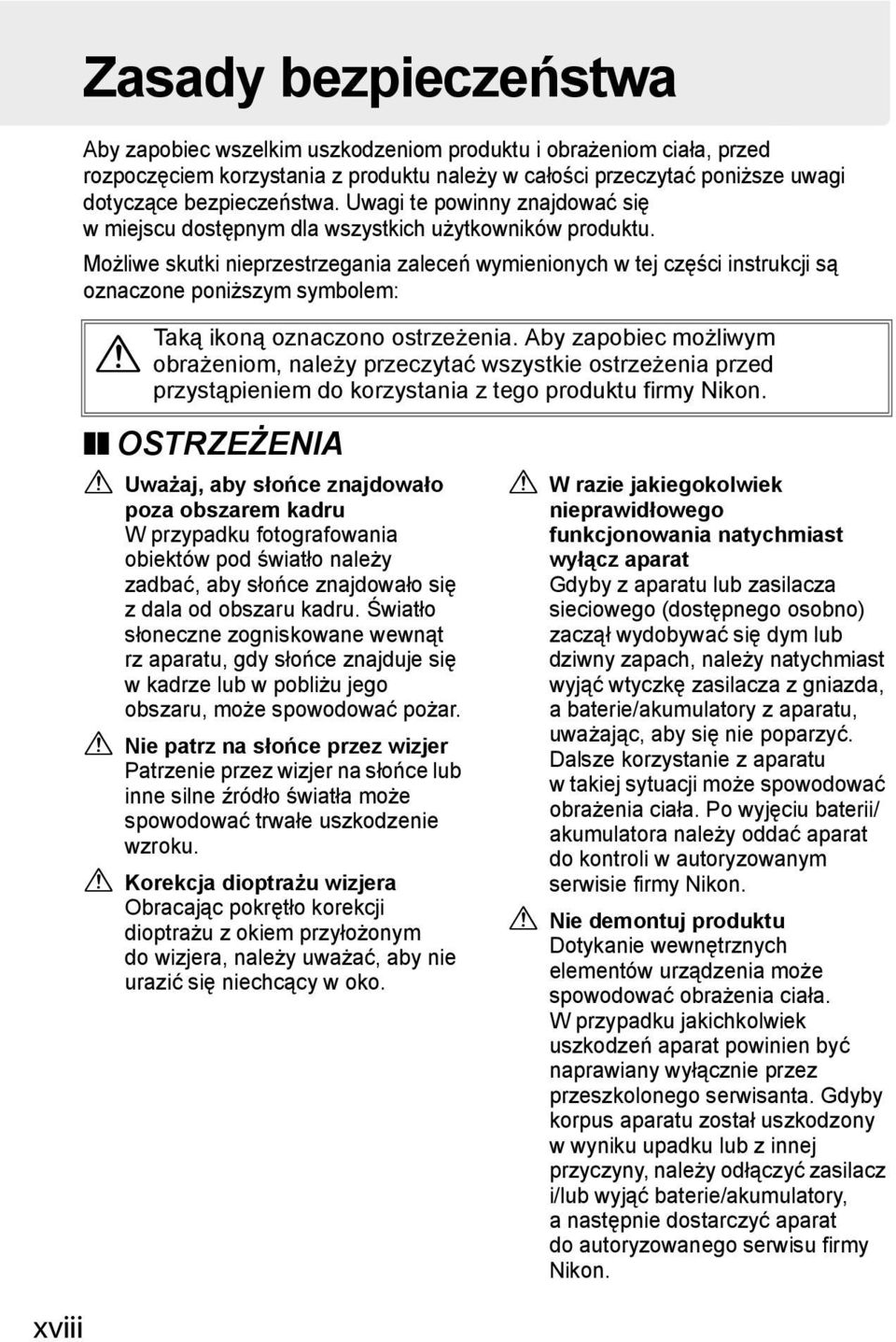 Możliwe skutki nieprzestrzegania zaleceń wymienionych w tej części instrukcji są oznaczone poniższym symbolem: Taką ikoną oznaczono ostrzeżenia.