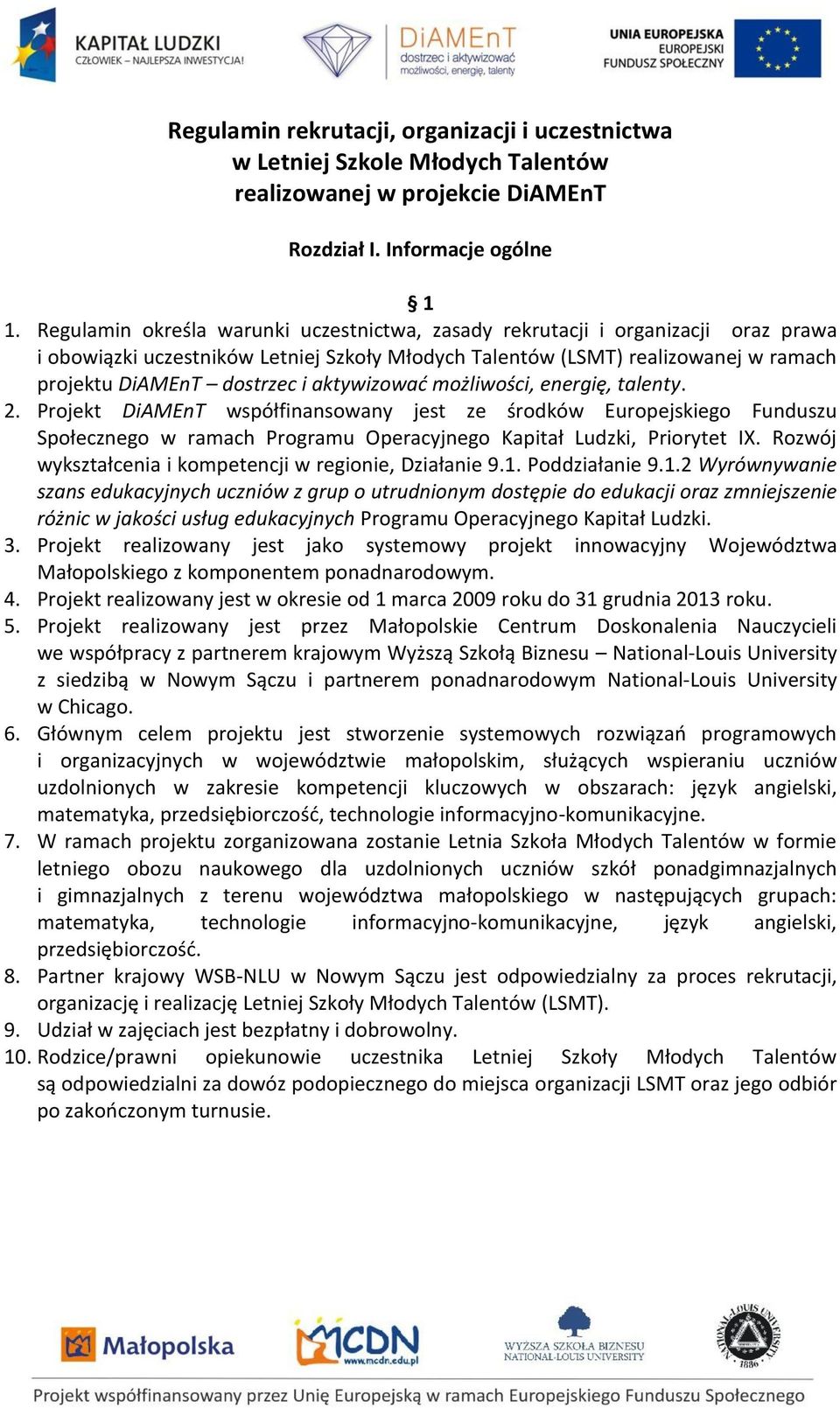 aktywizować możliwości, energię, talenty. 2. Projekt DiAMEnT współfinansowany jest ze środków Europejskiego Funduszu Społecznego w ramach Programu Operacyjnego Kapitał Ludzki, Priorytet IX.