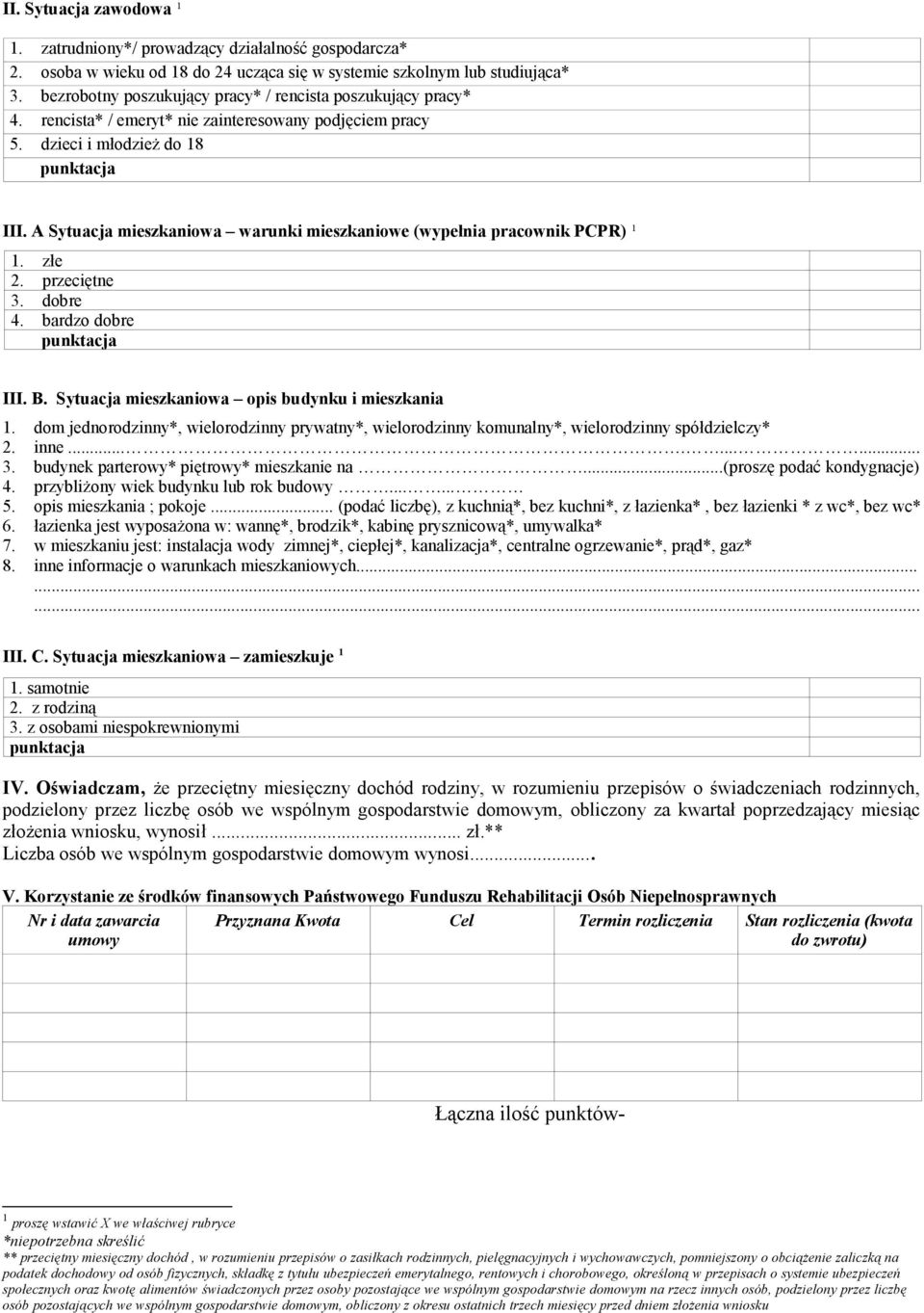 A Sytuacja mieszkaniowa warunki mieszkaniowe (wypełnia pracownik PCPR) ¹ 1. złe 2. przeciętne 3. dobre 4. bardzo dobre III. B. Sytuacja mieszkaniowa opis budynku i mieszkania 1.