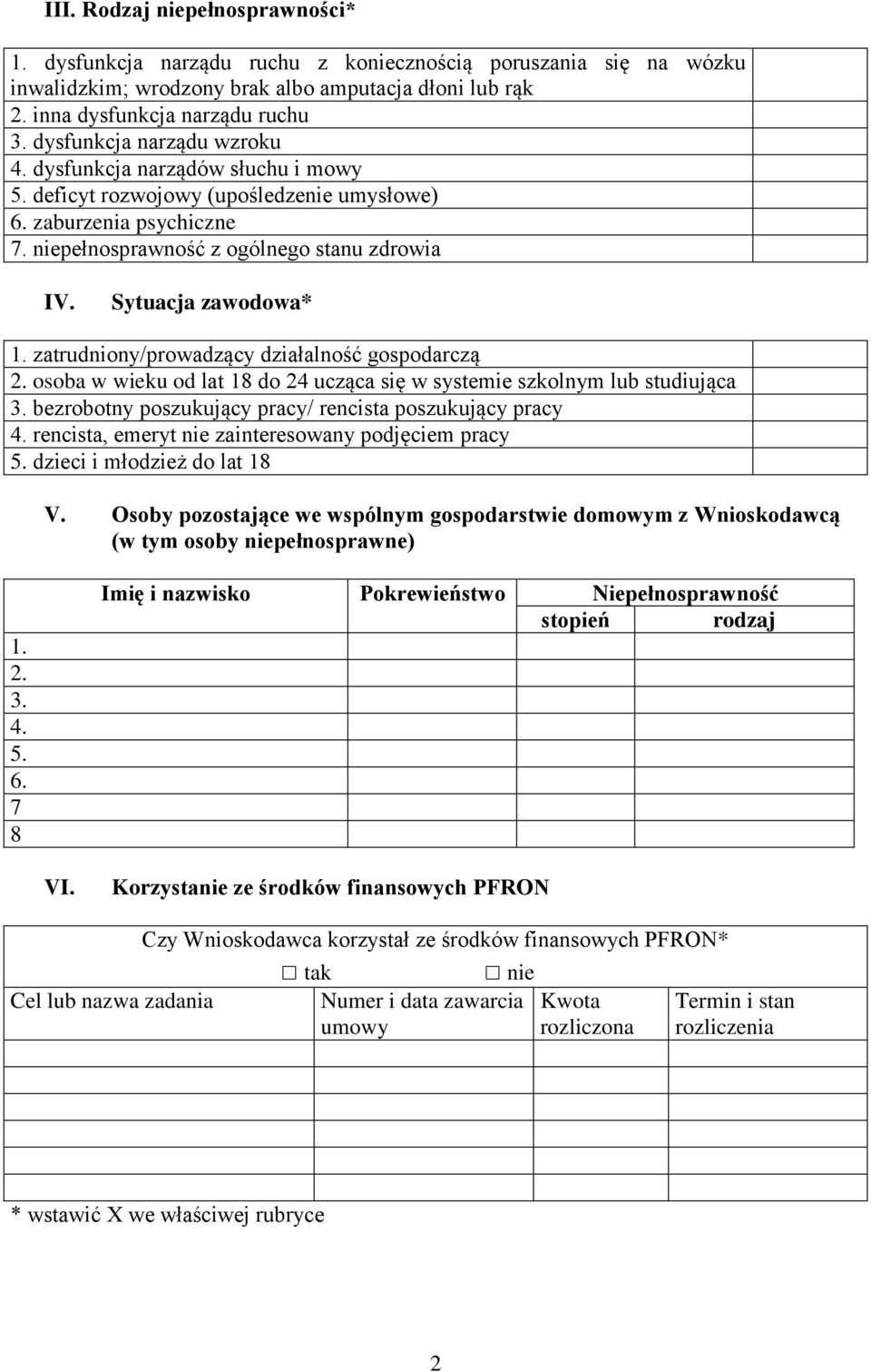 Sytuacja zawodowa* 1. zatrudniony/prowadzący działalność gospodarczą 2. osoba w wieku od lat 18 do 24 ucząca się w systemie szkolnym lub studiująca 3.