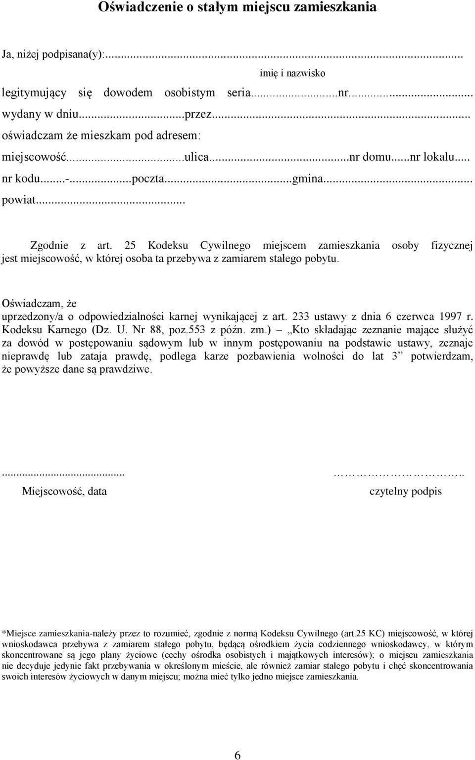 25 Kodeksu Cywilnego miejscem zamieszkania osoby fizycznej jest miejscowość, w której osoba ta przebywa z zamiarem stałego pobytu.