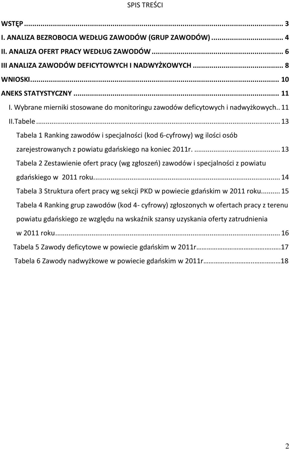 .. 13 Tabela 1 Raning zawodów i specjalności (od 6-cyfrowy) wg ilości osób zarejestrowanych z powiatu gdańsiego na oniec 2011r.