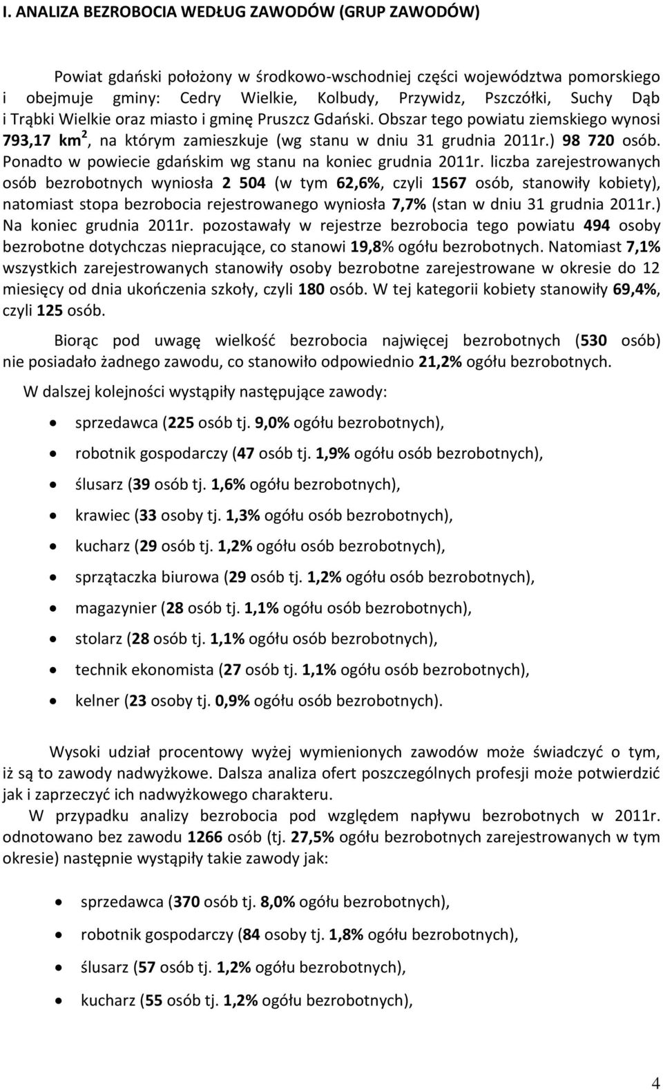 Ponadto w powiecie gdańsim wg stanu na oniec grudnia 2011r.