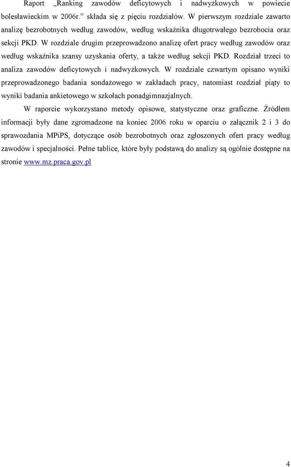 W rozdziale drugim przeprowadzono analizę ofert pracy według zawodów oraz według wskaźnika szansy uzyskania oferty, a takŝe według sekcji PKD.