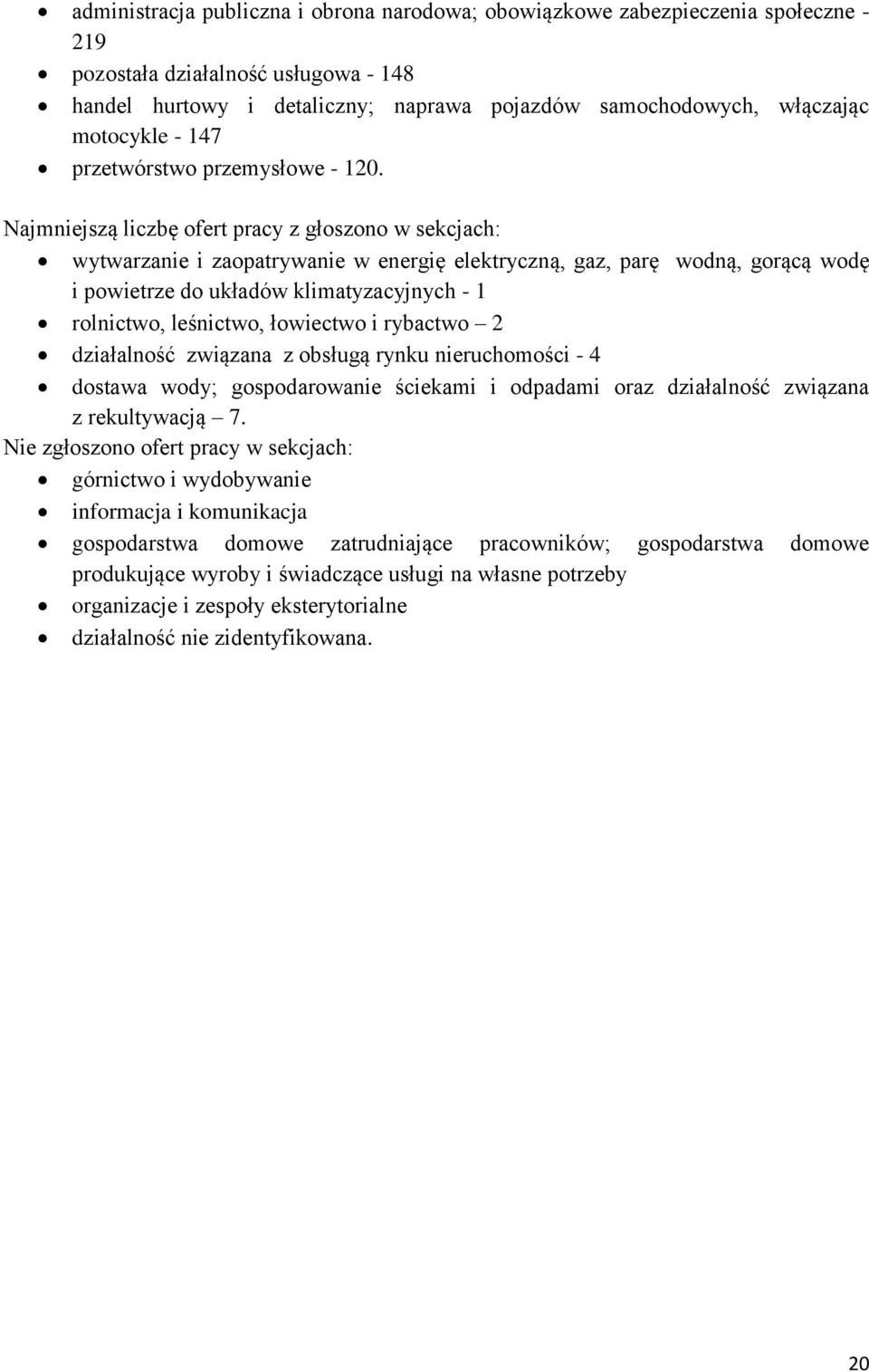 Najmniejszą liczbę ofert pracy z głoszono w sekcjach: wytwarzanie i zaopatrywanie w energię elektryczną, gaz, parę wodną, gorącą wodę i powietrze do układów klimatyzacyjnych - 1 rolnictwo, leśnictwo,