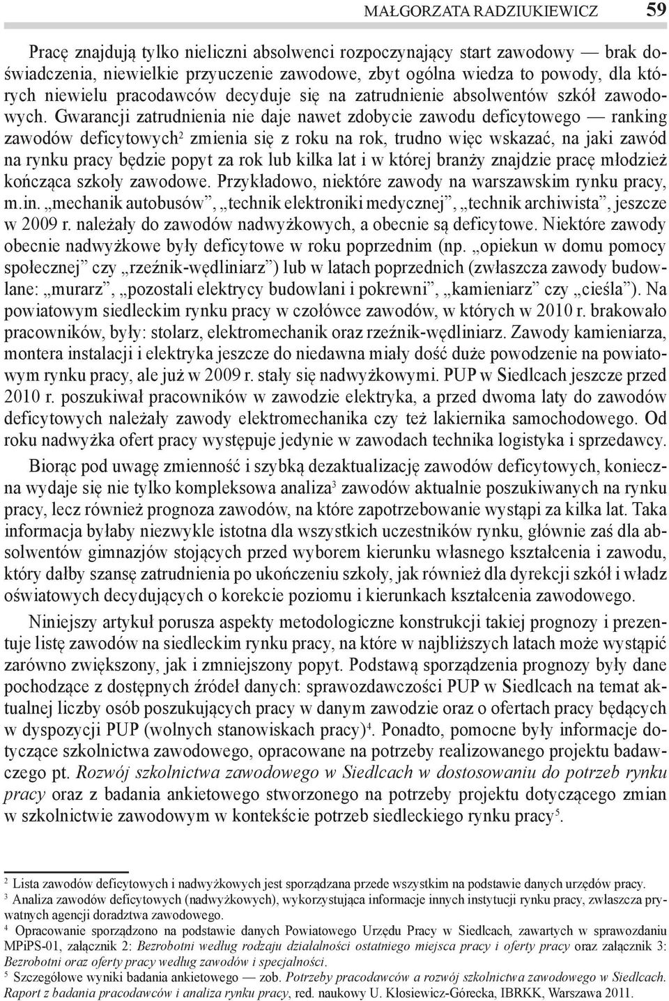 Gwrncji ztrudnieni nie dje nwet zdobycie zwodu deficytowego rnking zwodów deficytowych 2 zmieni się z roku n rok, trudno więc wskzć, n jki zwód n rynku prcy będzie popyt z rok lub kilk lt i w której