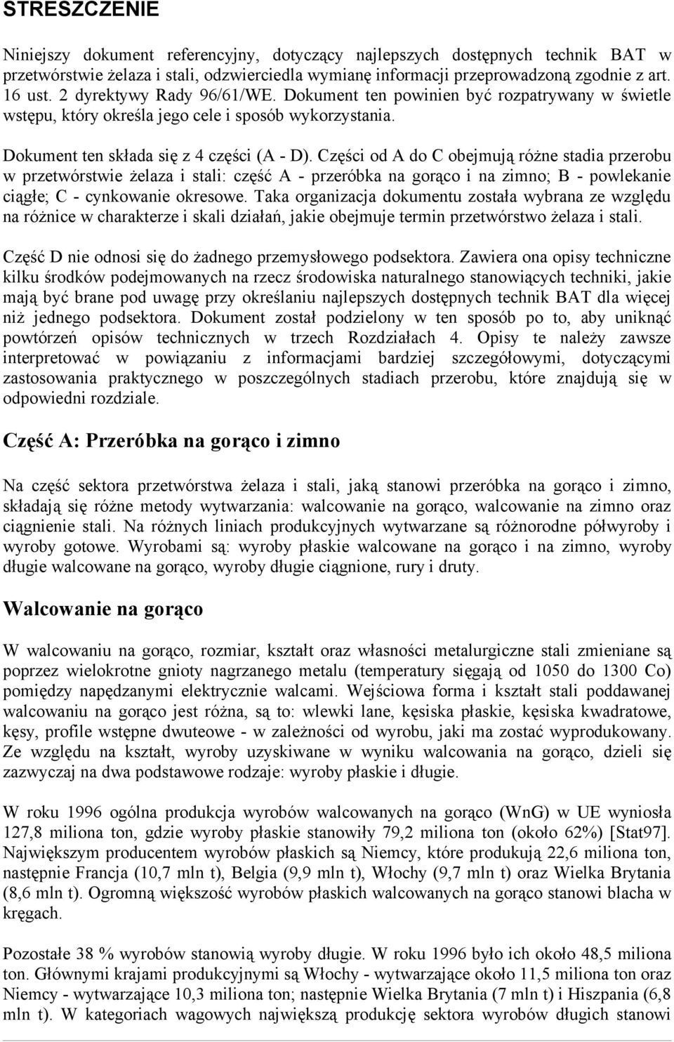 Części od A do C obejmują różne stadia przerobu w przetwórstwie żelaza i stali: część A - przeróbka na gorąco i na zimno; B - powlekanie ciągłe; C - cynkowanie okresowe.