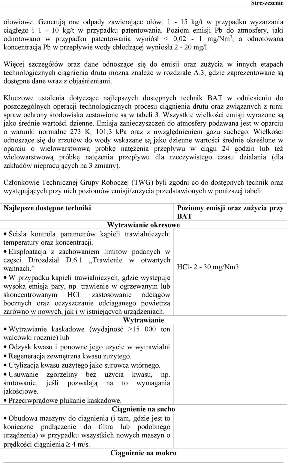 Więcej szczegółów oraz dane odnoszące się do emisji oraz zużycia w innych etapach technologicznych ciągnienia drutu można znaleźć w rozdziale A.