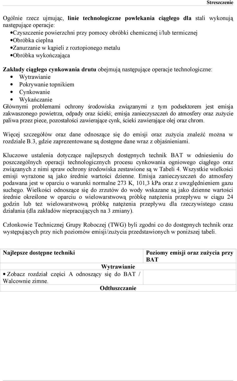 Głównymi problemami ochrony środowiska związanymi z tym podsektorem jest emisja zakwaszonego powietrza, odpady oraz ścieki; emisja zanieczyszczeń do atmosfery oraz zużycie paliwa przez piece,