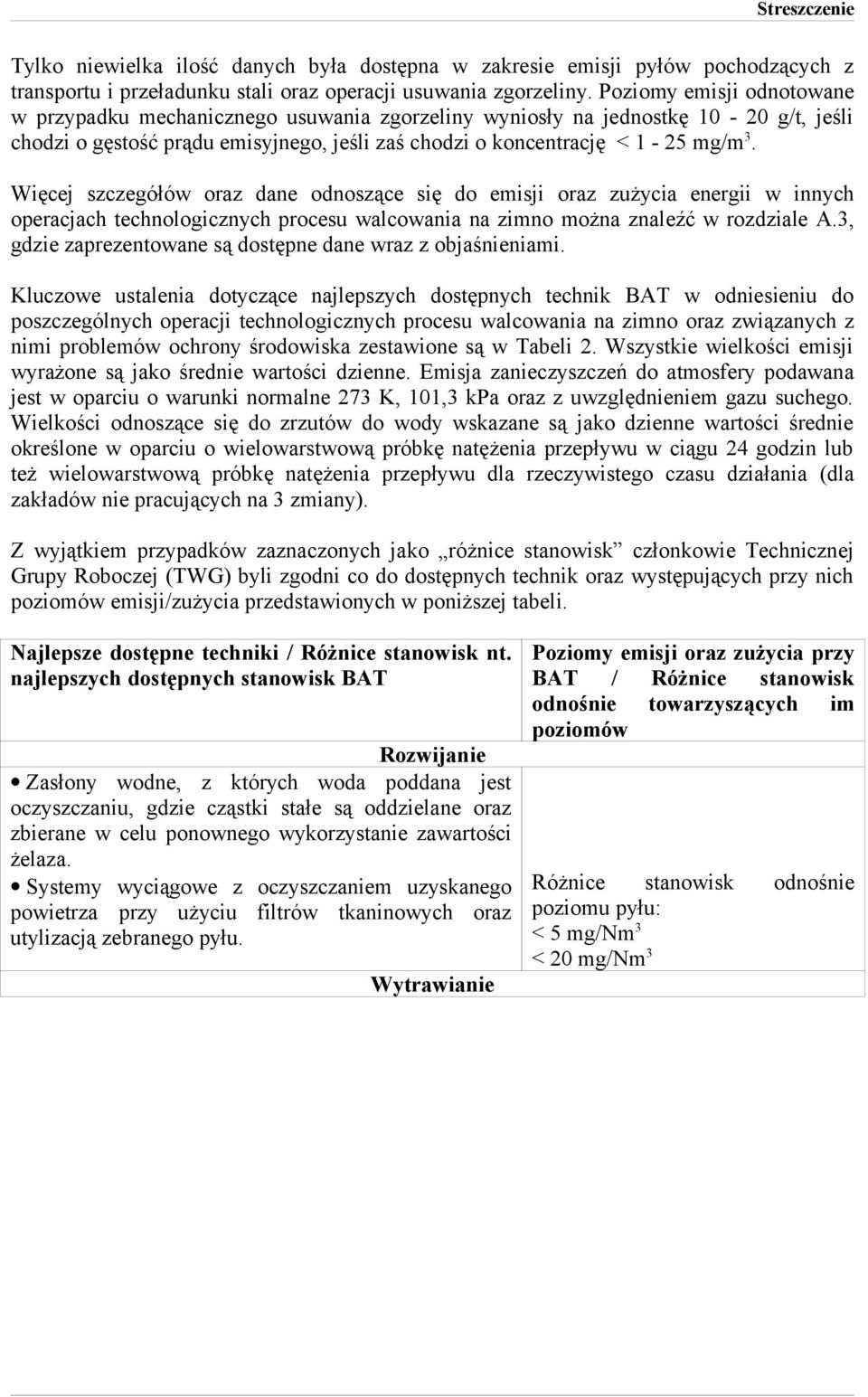 Więcej szczegółów oraz dane odnoszące się do emisji oraz zużycia energii w innych operacjach technologicznych procesu walcowania na zimno można znaleźć w rozdziale A.