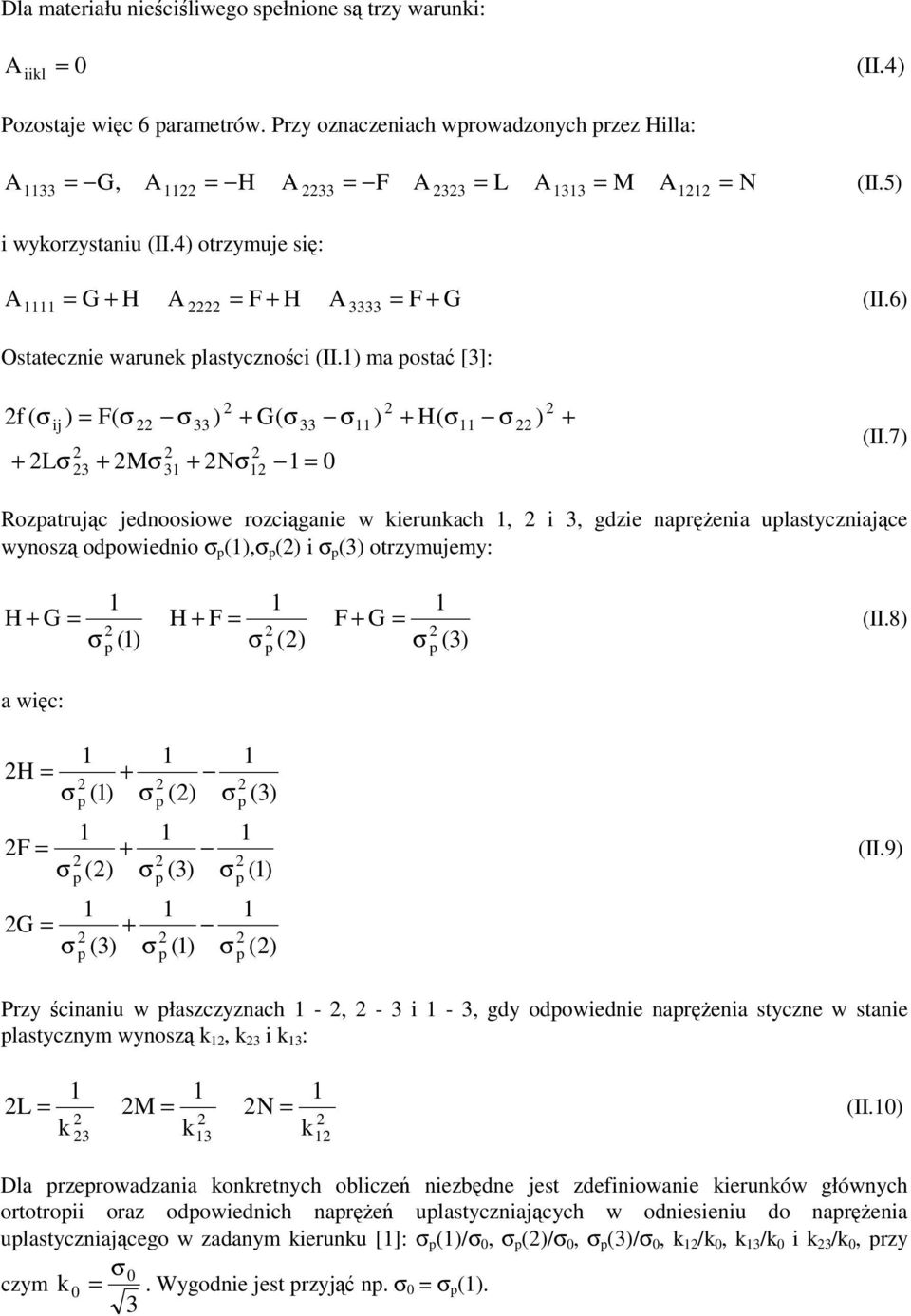 7 ozatrujc jednoosiowe rozciganie w kierunkach, i, gdzie narenia ulastyczniajce wynosz odowiednio (, ( i ( otrzymujemy: H + G = H + F = F + G = (II.