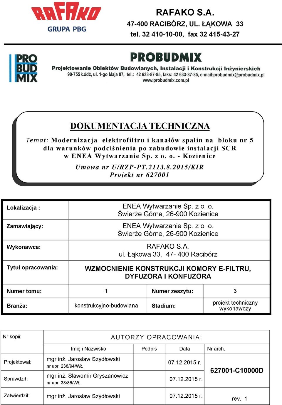 Łąkowa 33, 47-400 Racibórz WZMOCNIENIE KONSTRUKCJI KOMORY E-FILTRU, DYFUZORA I KONFUZORA Numer tomu: 1 Numer zeszytu: 3 Branża: konstrukcyjno-budowlana Stadium: projekt techniczny wykonawczy Nr