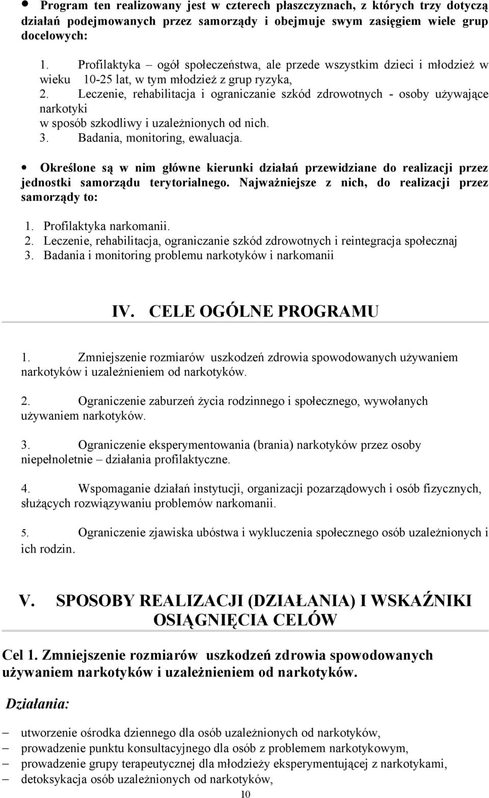 Leczenie, rehabilitacja i ograniczanie szkód zdrowotnych - osoby używające narkotyki w sposób szkodliwy i uzależnionych od nich. 3. Badania, monitoring, ewaluacja.