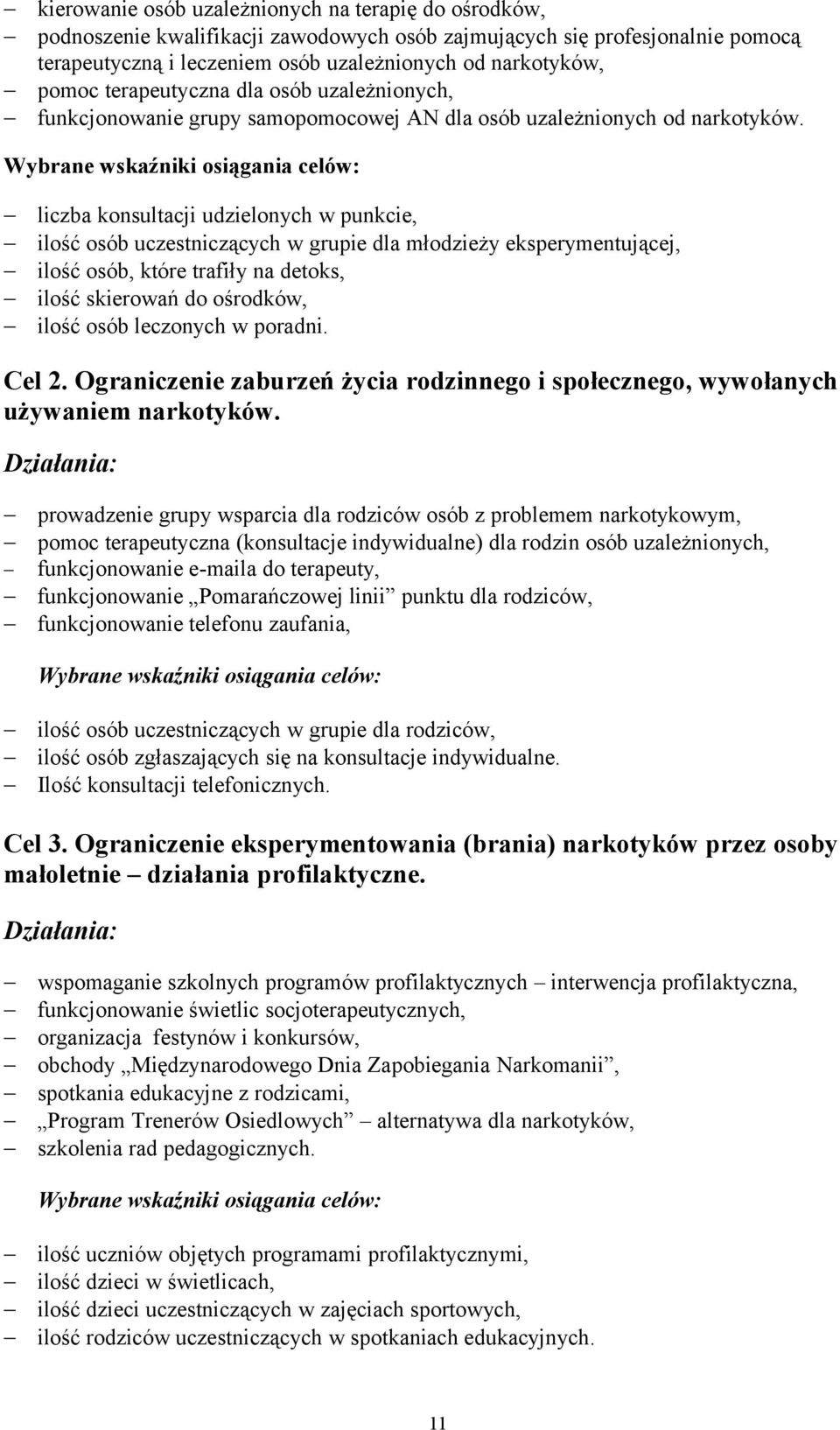 Wybrane wskaźniki osiągania celów: liczba konsultacji udzielonych w punkcie, ilość osób uczestniczących w grupie dla młodzieży eksperymentującej, ilość osób, które trafiły na detoks, ilość skierowań