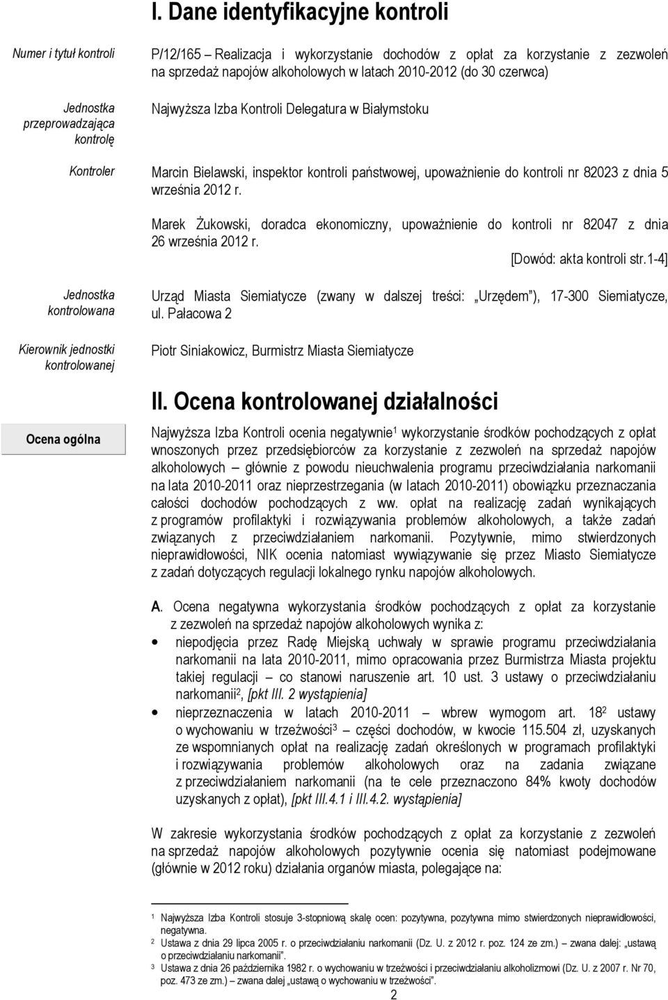 września 2012 r. Marek śukowski, doradca ekonomiczny, upowaŝnienie do kontroli nr 82047 z dnia 26 września 2012 r. [Dowód: akta kontroli str.