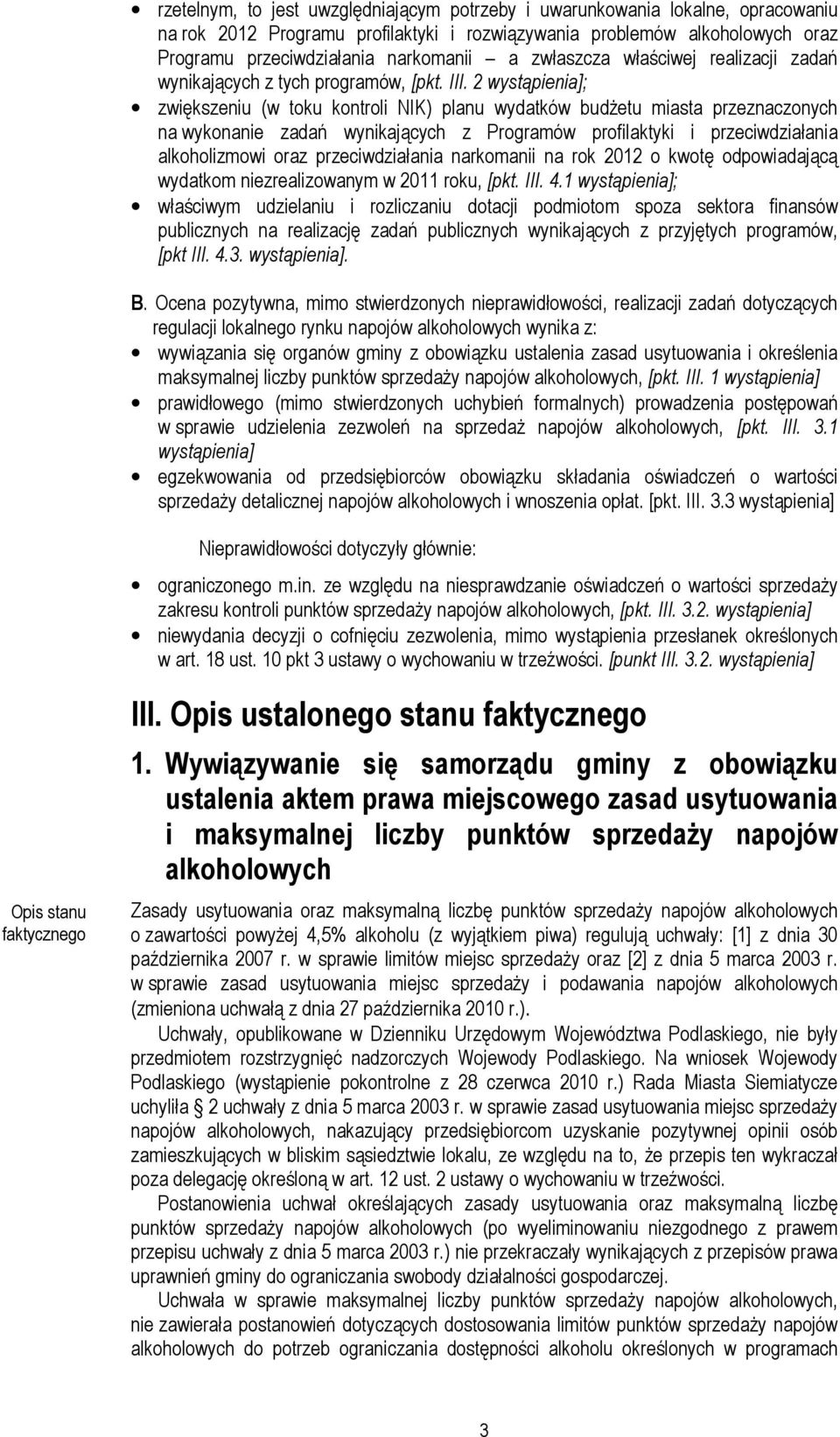 2 wystąpienia]; zwiększeniu (w toku kontroli NIK) planu wydatków budŝetu miasta przeznaczonych na wykonanie zadań wynikających z Programów profilaktyki i przeciwdziałania alkoholizmowi oraz