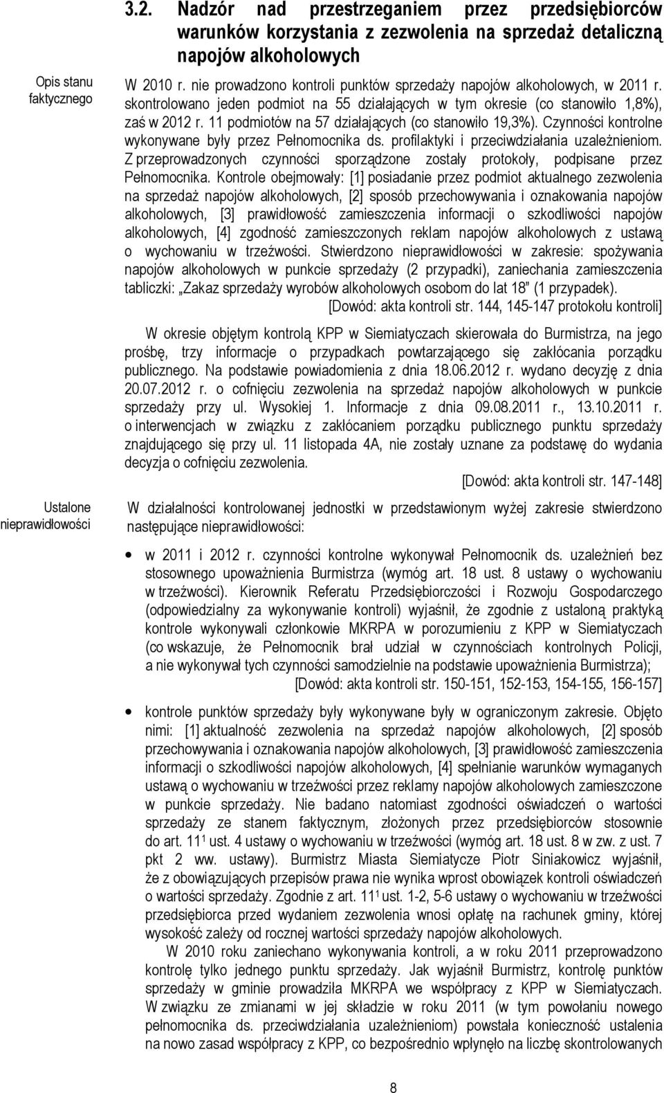 11 podmiotów na 57 działających (co stanowiło 19,3%). Czynności kontrolne wykonywane były przez Pełnomocnika ds. profilaktyki i przeciwdziałania uzaleŝnieniom.