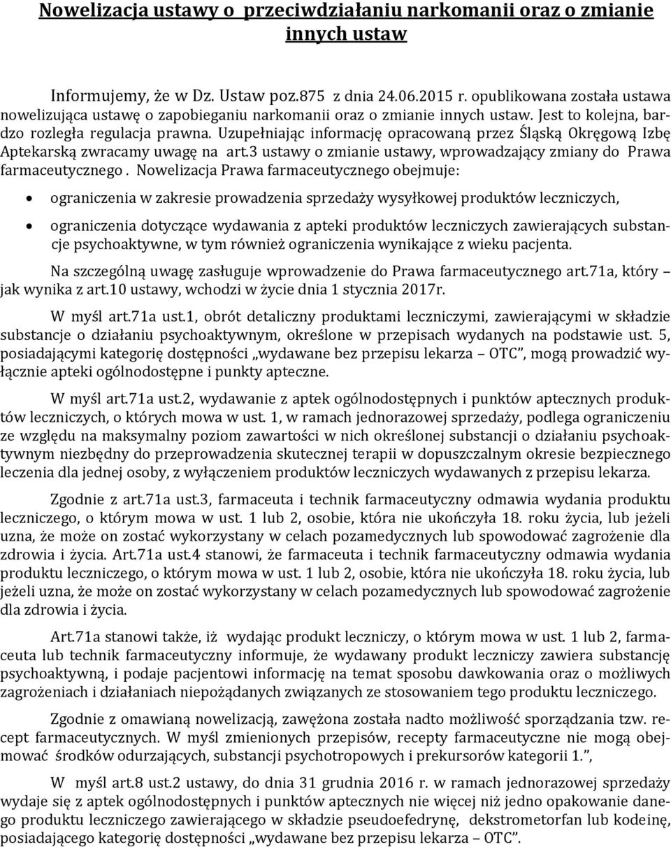 Uzupełniając informację opracowaną przez Śląską Okręgową Izbę Aptekarską zwracamy uwagę na art.3 ustawy o zmianie ustawy, wprowadzający zmiany do Prawa farmaceutycznego.