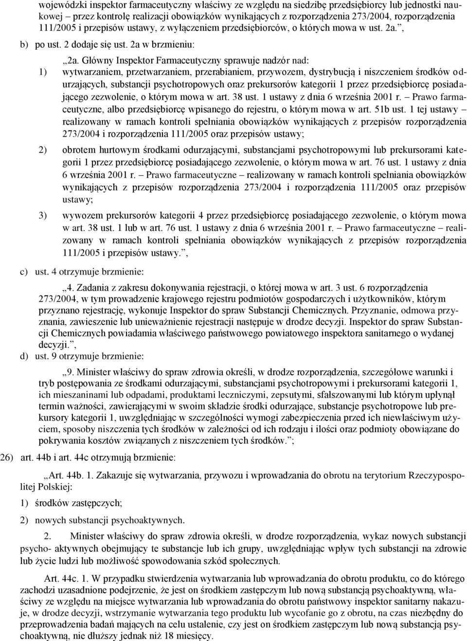 Główny Inspektor Farmaceutyczny sprawuje nadzór nad: 1) wytwarzaniem, przetwarzaniem, przerabianiem, przywozem, dystrybucją i niszczeniem środków odurzających, substancji psychotropowych oraz