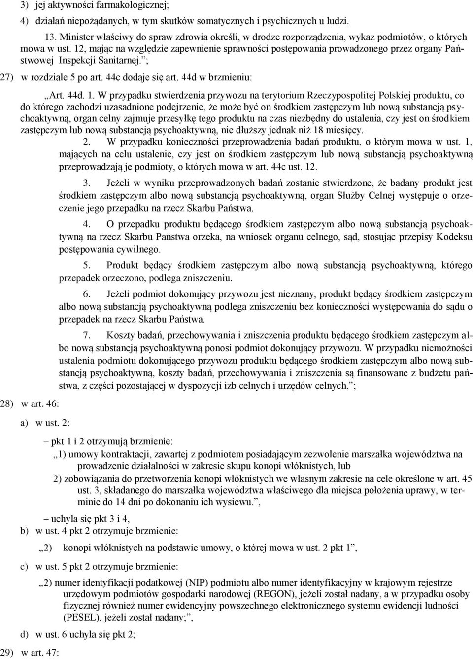 12, mając na względzie zapewnienie sprawności postępowania prowadzonego przez organy Państwowej Inspekcji Sanitarnej. ; 27) w rozdziale 5 po art. 44c dodaje się art. 44d w brzmieniu: Art. 44d. 1.