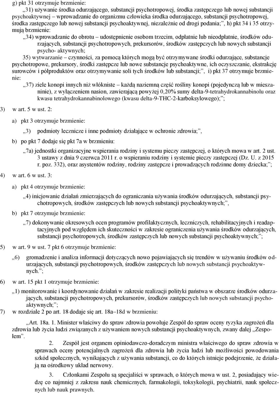 udostępnienie osobom trzecim, odpłatnie lub nieodpłatnie, środków odurzających, substancji psychotropowych, prekursorów, środków zastępczych lub nowych substancji psycho- aktywnych; 35) wytwarzanie