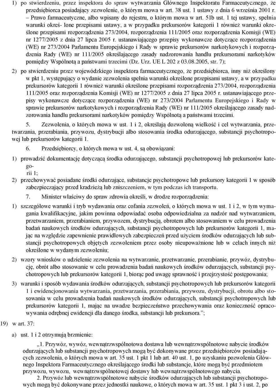 1 tej ustawy, spełnia warunki okreś- lone przepisami ustawy, a w przypadku prekursorów kategorii 1 również warunki określone przepisami rozporządzenia 273/2004, rozporządzenia 111/2005 oraz