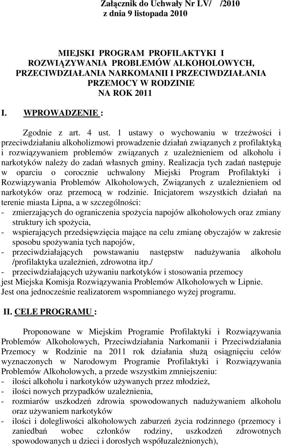 1 ustawy o wychowaniu w trzeźwości i przeciwdziałaniu alkoholizmowi prowadzenie działań związanych z profilaktyką i rozwiązywaniem problemów związanych z uzaleŝnieniem od alkoholu i narkotyków naleŝy