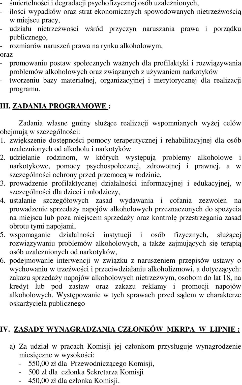 związanych z uŝywaniem narkotyków - tworzeniu bazy materialnej, organizacyjnej i merytorycznej dla realizacji programu. III.