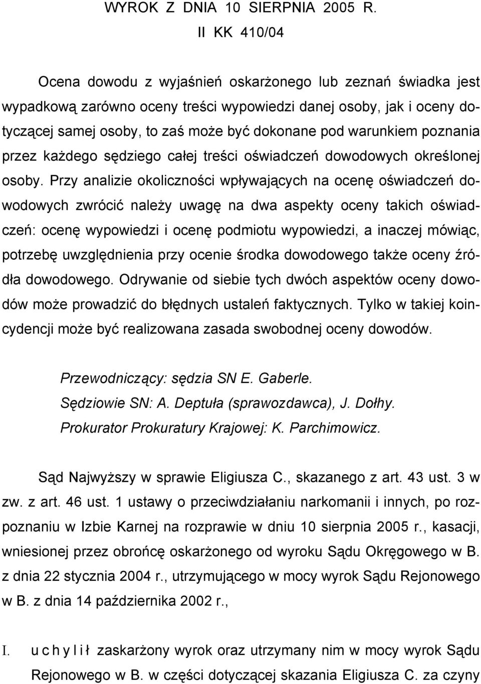 warunkiem poznania przez każdego sędziego całej treści oświadczeń dowodowych określonej osoby.