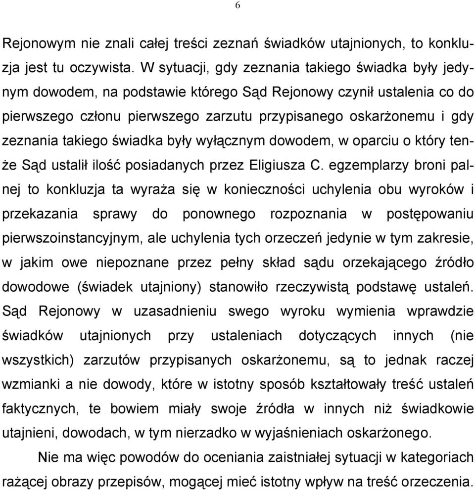 takiego świadka były wyłącznym dowodem, w oparciu o który tenże Sąd ustalił ilość posiadanych przez Eligiusza C.