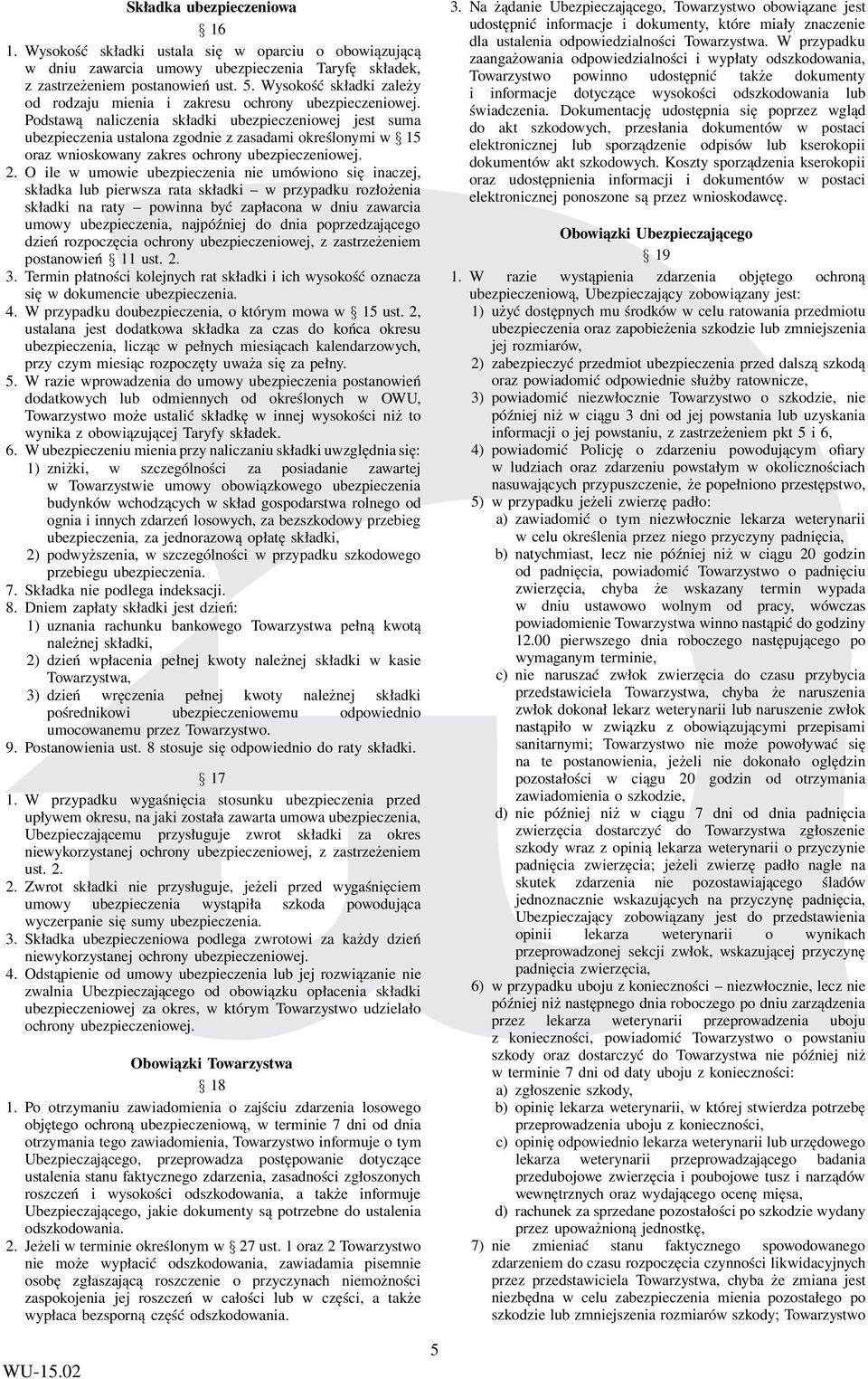 Podstawą naliczenia składki ubezpieczeniowej jest suma ubezpieczenia ustalona zgodnie z zasadami określonymi w 15 oraz wnioskowany zakres ochrony ubezpieczeniowej. 2.