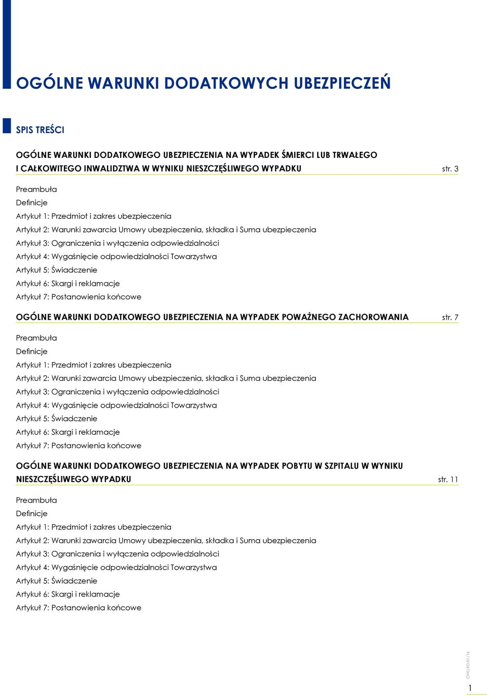 Artykuł 4: Wygaśnięcie odpowiedzialności Towarzystwa Artykuł 5: Świadczenie Artykuł 6: Skargi i reklamacje Artykuł 7: Postanowienia końcowe OGÓLNE WARUNKI DODATKOWEGO UBEZPIECZENIA NA WYPADEK