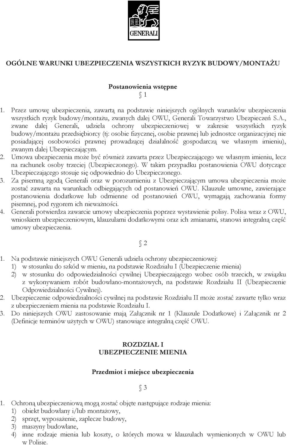 , zwane dalej Generali, udziela ochrony ubezpieczeniowej w zakresie wszystkich ryzyk budowy/montażu przedsiębiorcy(tj: osobiefizycznej, osobieprawnejlub jednostceorganizacyjnejnie posiadającej