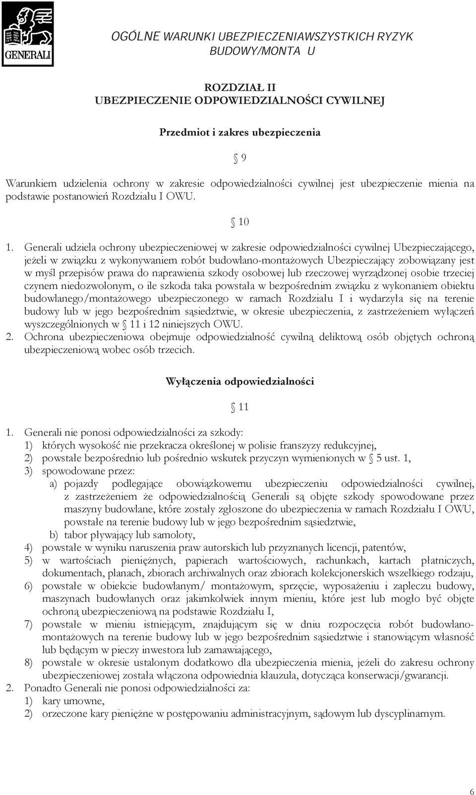 Generali udziela ochrony ubezpieczeniowej w zakresie odpowiedzialności cywilnej Ubezpieczającego, jeżeli w związku z wykonywaniem robót budowlano-montażowych Ubezpieczający zobowiązany jest w myśl