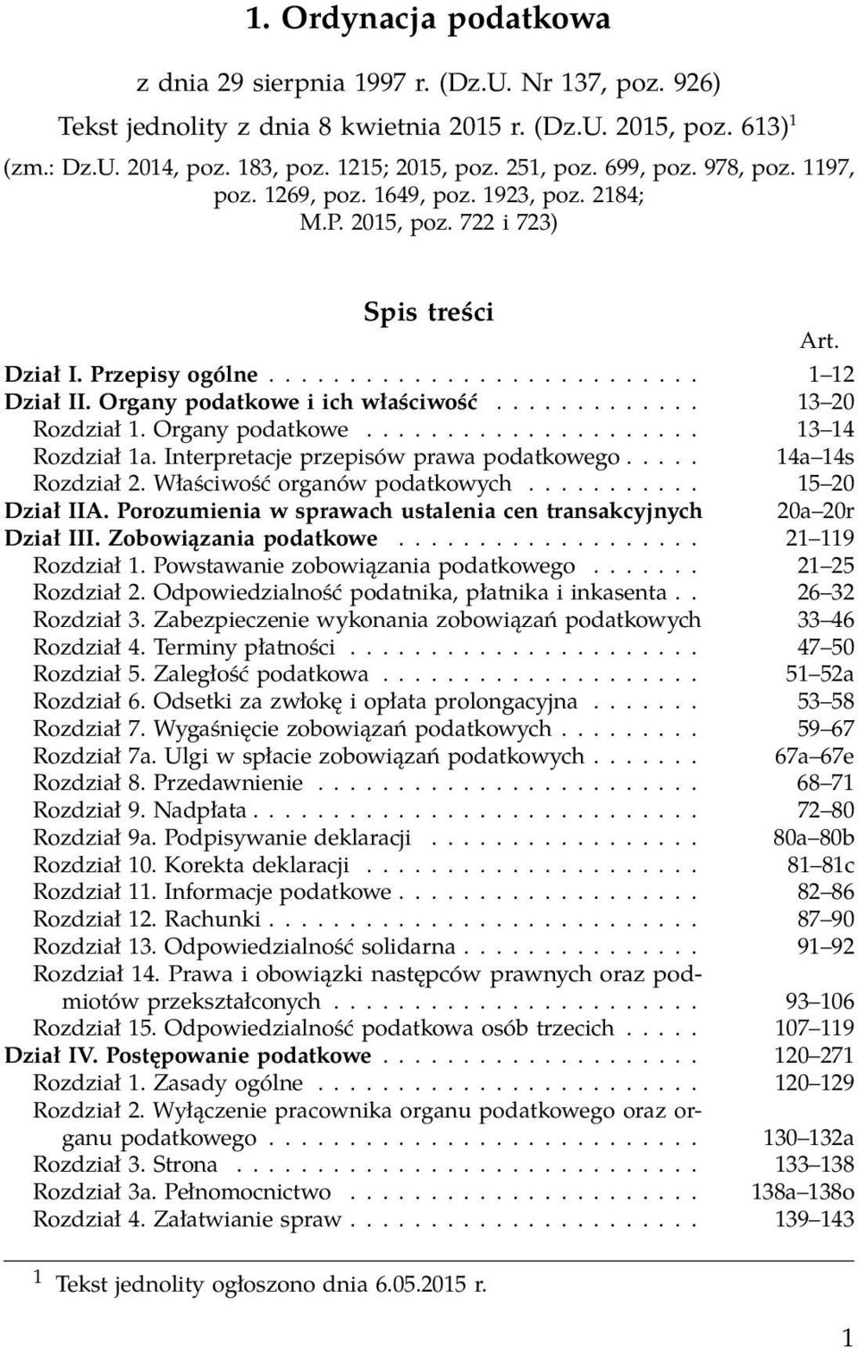 Organy podatkowe i ich właściwość............. 13 20 Rozdział 1. Organy podatkowe..................... 13 14 Rozdział 1a. Interpretacje przepisów prawa podatkowego..... 14a 14s Rozdział 2.