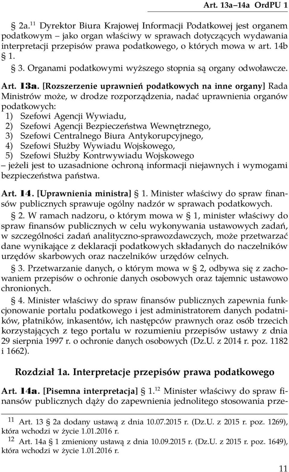 Organami podatkowymi wyższego stopnia są organy odwoławcze. Art. 13a.