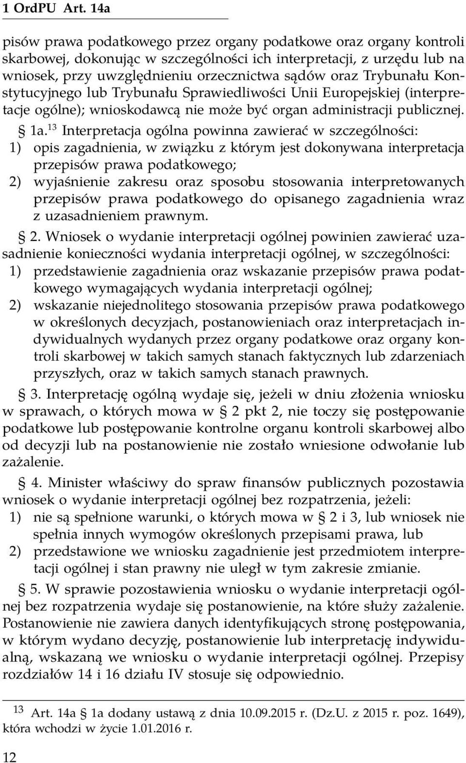 Trybunału Konstytucyjnego lub Trybunału Sprawiedliwości Unii Europejskiej (interpretacje ogólne); wnioskodawcą nie może być organ administracji publicznej. 1a.