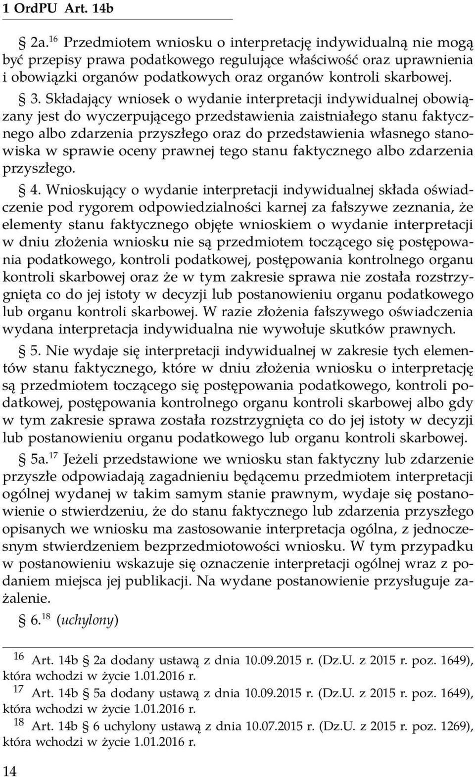 Składający wniosek o wydanie interpretacji indywidualnej obowiązany jest do wyczerpującego przedstawienia zaistniałego stanu faktycznego albo zdarzenia przyszłego oraz do przedstawienia własnego