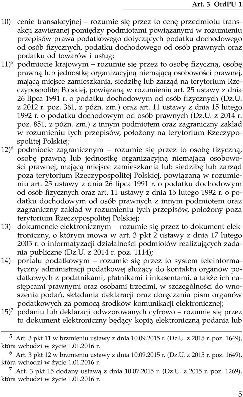 organizacyjną niemającą osobowości prawnej, mającą miejsce zamieszkania, siedzibę lub zarząd na terytorium Rzeczypospolitej Polskiej, powiązaną w rozumieniu art. 25 ustawy z dnia 26 lipca 1991 r.