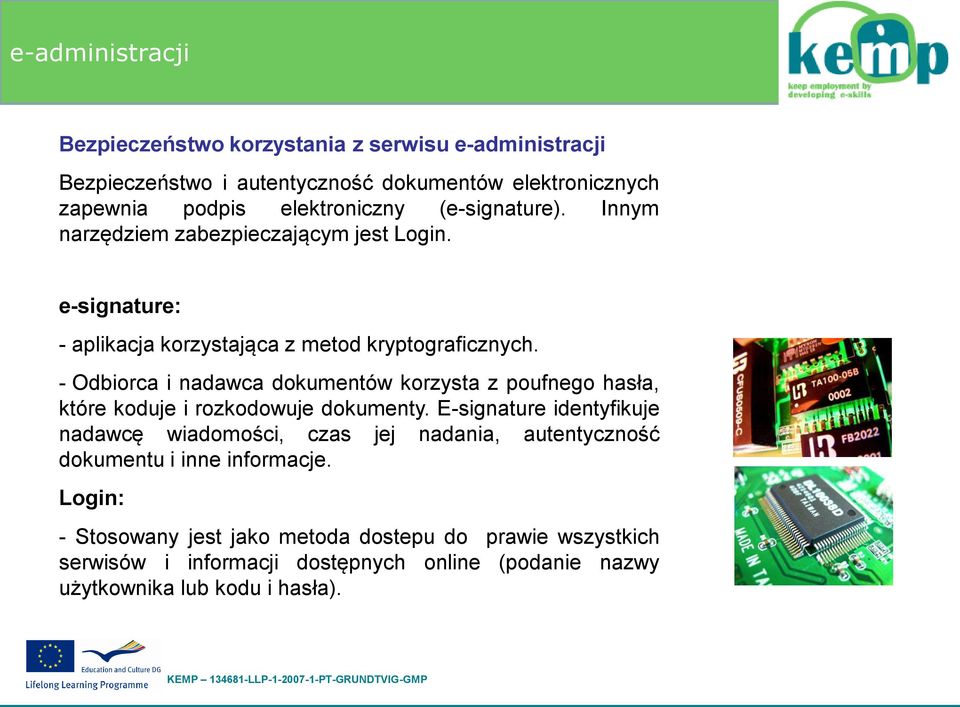 - Odbiorca i nadawca dokumentów korzysta z poufnego hasła, które koduje i rozkodowuje dokumenty.