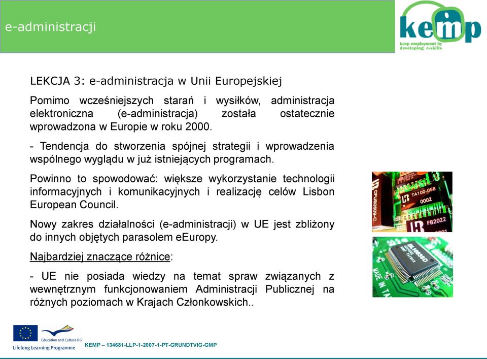 Powinno to spowodować: większe wykorzystanie technologii informacyjnych i komunikacyjnych i realizację celów Lisbon European Council.