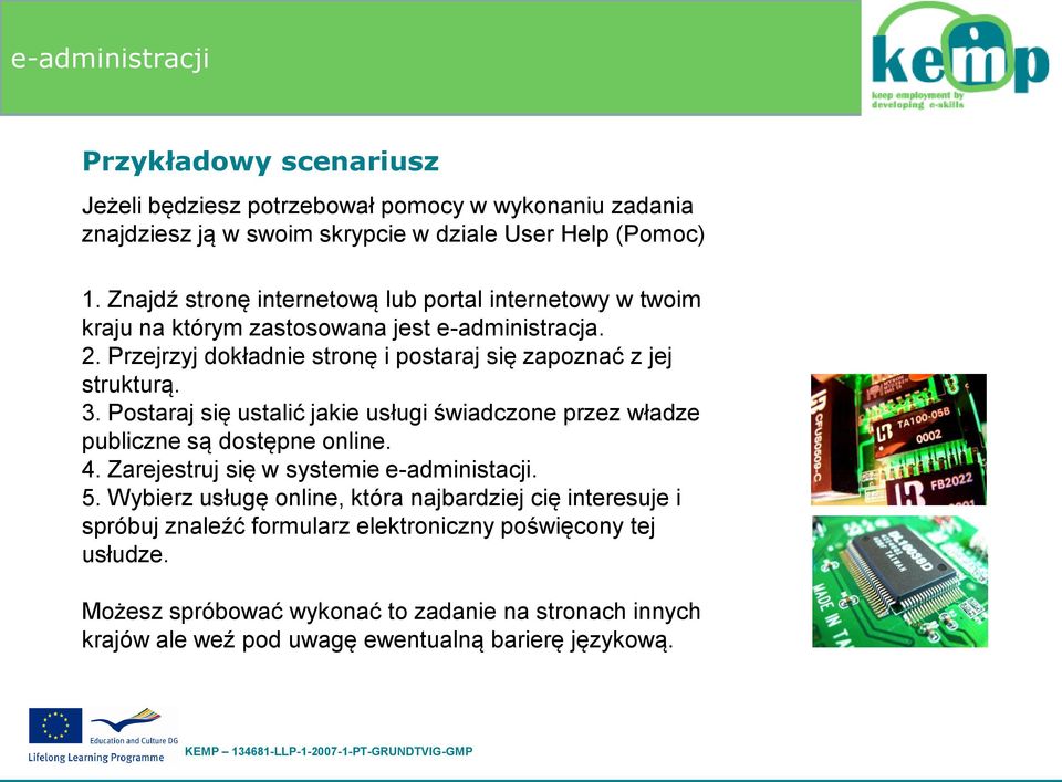 Przejrzyj dokładnie stronę i postaraj się zapoznać z jej strukturą. 3. Postaraj się ustalić jakie usługi świadczone przez władze publiczne są dostępne online. 4.