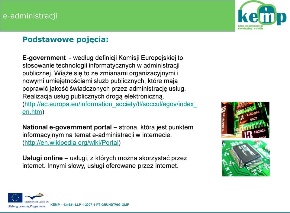 Realizacja usług publicznych drogą elektroniczną. (http://ec.europa.eu/information_society/tl/soccul/egov/index_ en.