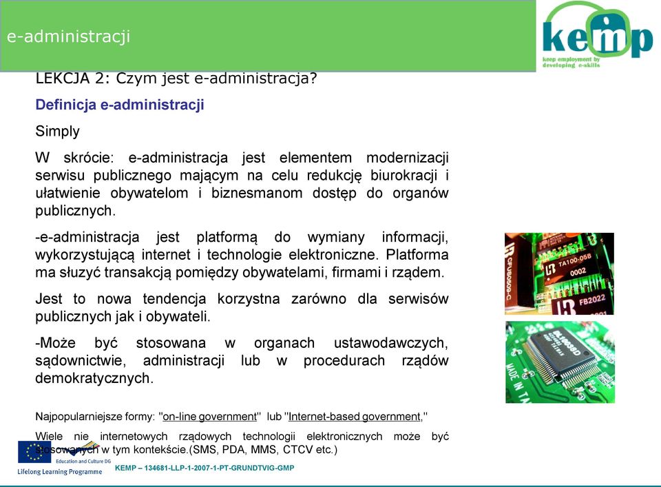 organów publicznych. -e-administracja jest platformą do wymiany informacji, wykorzystującą internet i technologie elektroniczne. Platforma ma słuzyć transakcją pomiędzy obywatelami, firmami i rządem.