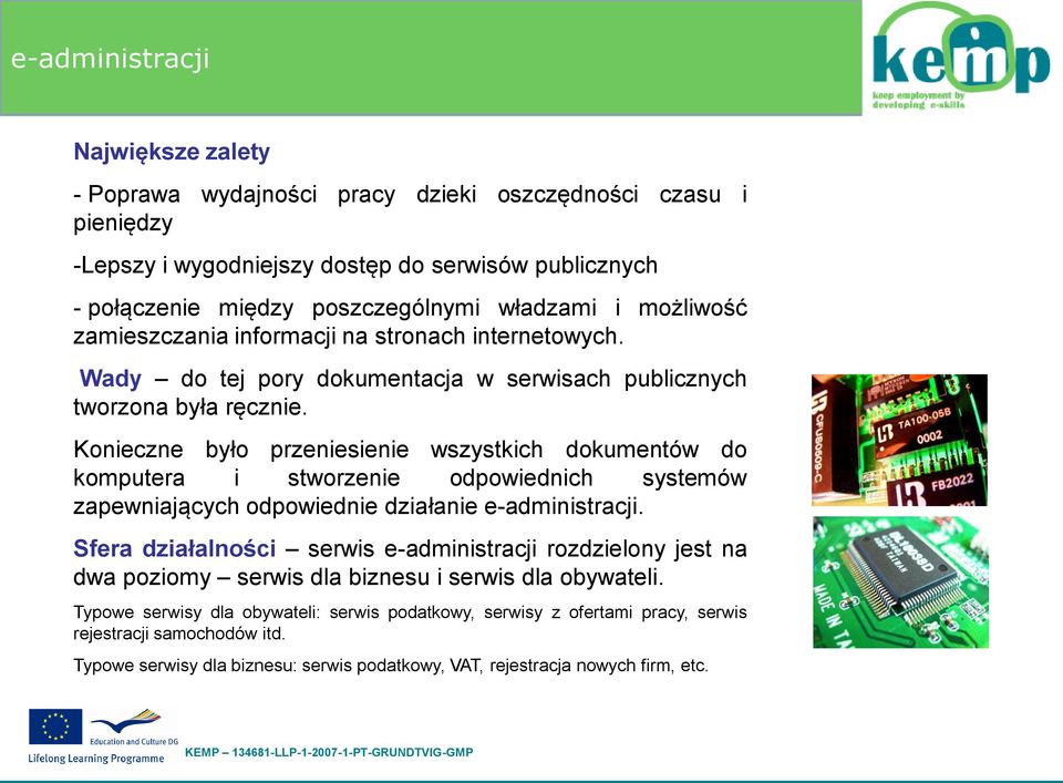 Konieczne było przeniesienie wszystkich dokumentów do komputera i stworzenie odpowiednich systemów zapewniających odpowiednie działanie e-administracji.