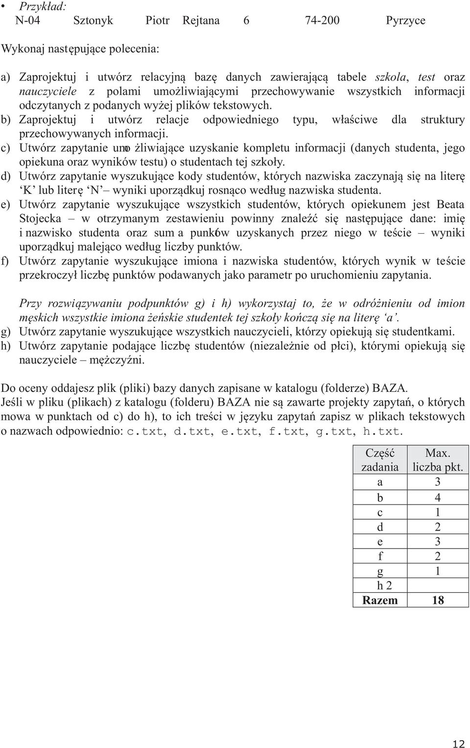 c) Utwórz zapytanie umo liwiaj¹ce uzyskanie kompletu informacji (danych studenta, jego opiekuna oraz wyników testu) o studentach tej szko³y.