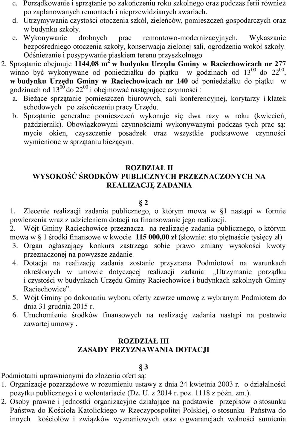 Wykaszanie bezpośredniego otoczenia szkoły, konserwacja zielonej sali, ogrodzenia wokół szkoły. Odśnieżanie i posypywanie piaskiem terenu przyszkolnego 2.